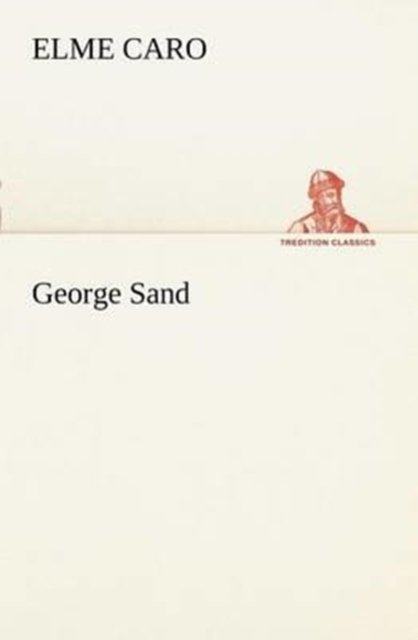 Cover for Elme Caro · George Sand (Tredition Classics) (French Edition) (Taschenbuch) [French edition] (2012)