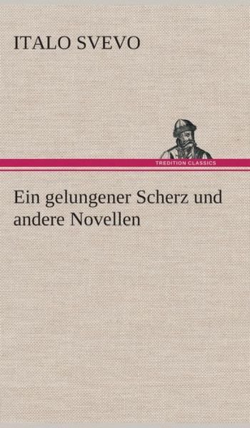 Cover for Italo Svevo · Ein Gelungener Scherz Und Andere Novellen (Inbunden Bok) [German edition] (2013)