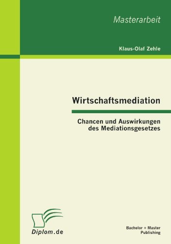 Cover for Klaus-olaf Zehle · Wirtschaftsmediation: Chancen Und Auswirkungen Des Mediationsgesetzes (Paperback Book) [German edition] (2012)