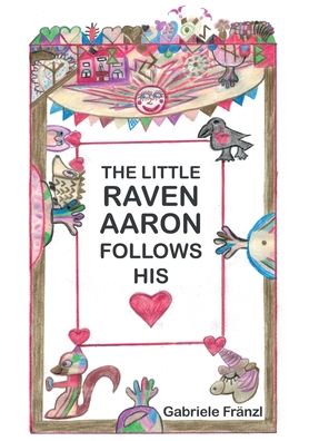 Gabriele Frnzl · The Little Raven Aaron Follows His Heart (Paperback Book) (2022)