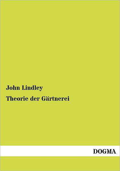 Theorie der Gartnerei - John Lindley - Libros - Dogma - 9783954546763 - 13 de junio de 2012