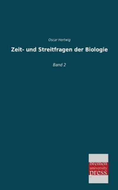 Cover for Oscar Hertwig · Zeit- Und Streitfragen Der Biologie: Band 2 (Paperback Book) [German edition] (2013)