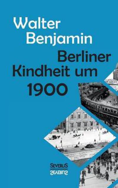 Cover for Benjamin, Consultant Statistician Walter (Columbia University) · Berliner Kindheit um Neunzehnhundert (Paperback Book) (2017)