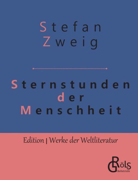 Sternstunden der Menschheit - Stefan Zweig - Kirjat - Grols Verlag - 9783966372763 - keskiviikko 15. toukokuuta 2019