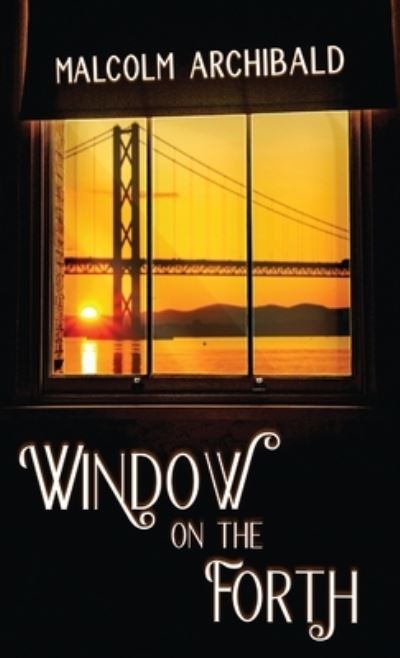 Cover for Malcolm Archibald · Window on the Forth (Hardcover Book) (2021)