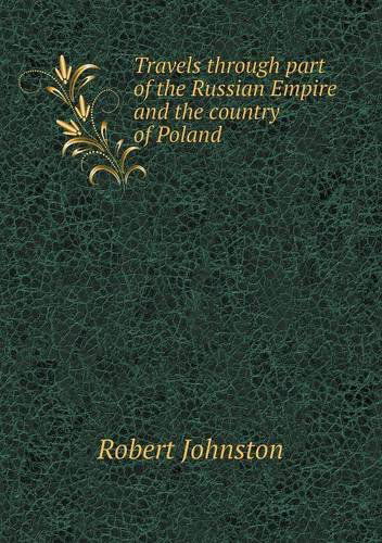 Cover for Robert Johnston · Travels Through Part of the Russian Empire and the Country of Poland (Paperback Book) (2013)