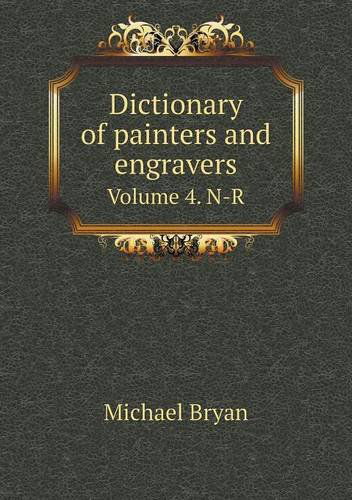 Cover for George C. Williamson · Dictionary of Painters and Engravers Volume 4. N-r (Paperback Book) (2014)