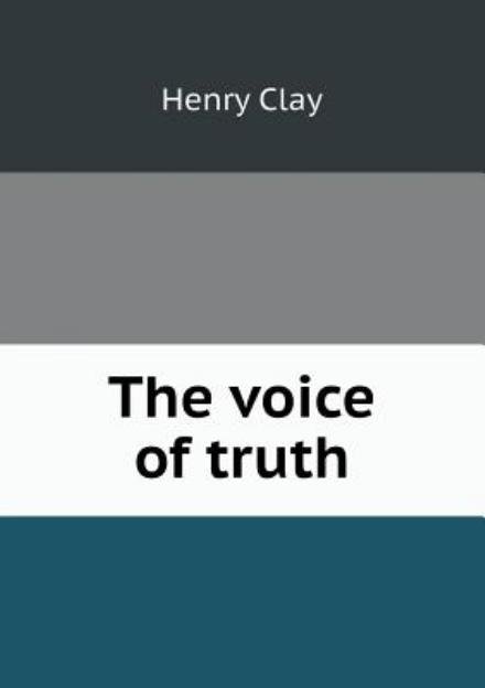 Cover for Henry Clay · The Voice of Truth (Paperback Book) (2015)