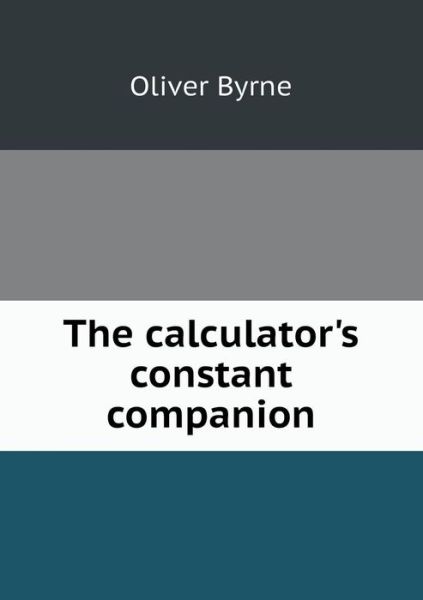 Cover for Oliver Byrne · The Calculator's Constant Companion (Paperback Book) (2015)