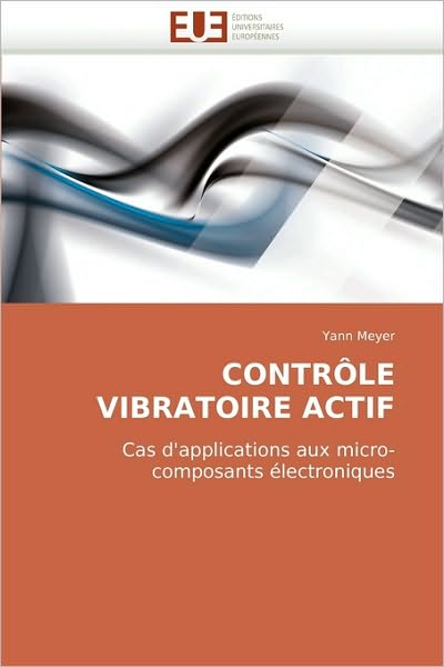Cover for Yann Meyer · Contrôle Vibratoire Actif: Cas D'applications Aux Micro-composants Électroniques (Paperback Book) [French edition] (2018)