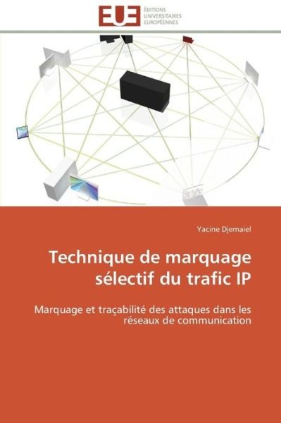 Cover for Yacine Djemaiel · Technique De Marquage Sélectif Du Trafic Ip: Marquage et Traçabilité Des Attaques Dans Les Réseaux De Communication (Paperback Bog) [French edition] (2018)