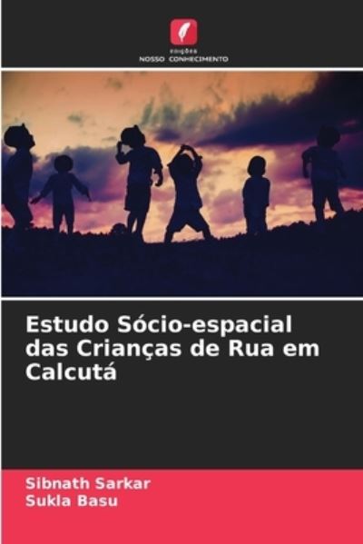 Cover for Sibnath Sarkar · Estudo Socio-espacial das Criancas de Rua em Calcuta (Paperback Book) (2021)