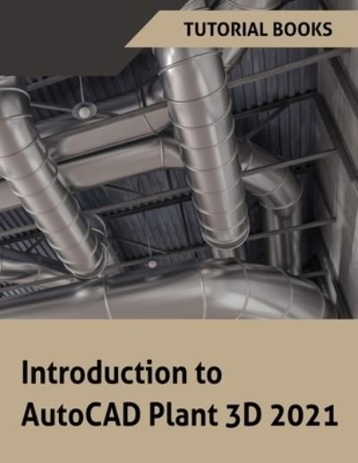 Cover for Tutorial Books · Introduction to AutoCAD Plant 3D 2021 (Paperback Bog) (2020)