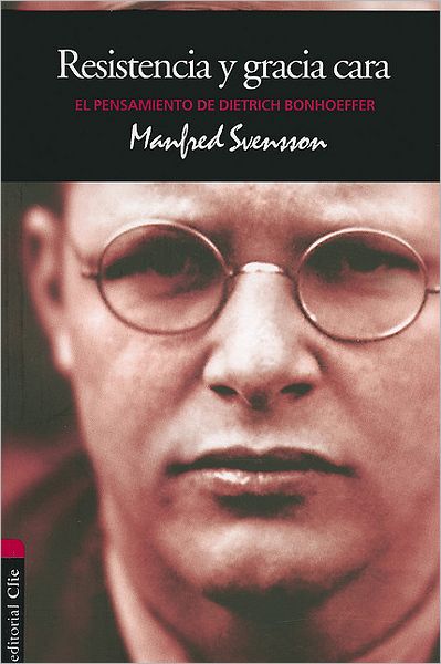 Cover for Manfred Svensson · Resistencia Y Gracia Cara: El Pensamiento de Dietrich Bonhoeffer - Vida y Pensamiento (Pocketbok) [Spanish edition] (2011)