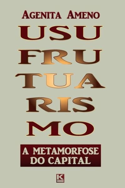 Cover for Agenita Ameno · Usufrutuarismo: a Metamorfose Do Capital (Pocketbok) [Portuguese edition] (2014)