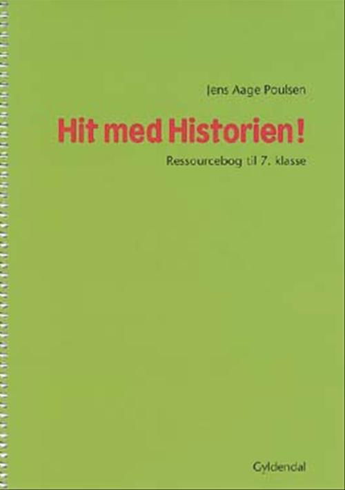 Hit med Historien!: Hit med Historien!  7. kl. Ressourcebog - Jens Aage Poulsen - Kirjat - Gyldendal - 9788702036763 - torstai 11. elokuuta 2005