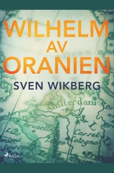 Cover for Sven Wikberg · Wilhelm av Oranien : en kämpe för tolerans och nationell frihet (Buch) (2019)