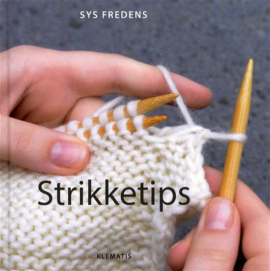 Strikketips - Sys Fredens - Livres - Klematis - 9788764106763 - 30 avril 2013