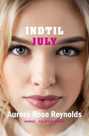 Indtil #5: Indtil July - Aurora Rose Reynolds - Bøger - Palatium Books ApS - 9788772310763 - 13. juli 2023