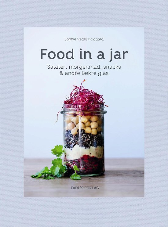 Food in a jar - Sophie Vedel Dalgaard - Kirjat - FADL's Forlag - 9788777498763 - keskiviikko 21. syyskuuta 2016