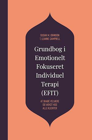 Cover for Susan M. Johnson &amp; T. Leanne Campbell · Grundbog i Emotionelt Fokuseret Individuel Terapi (EFIT) (Hardcover Book) [1.º edición] (2023)