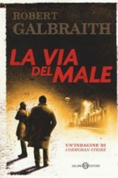 Cover for Robert Galbraith · La Via Del Male. Un'indagine Di Cormoran Strike (Book)