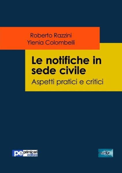 Le notifiche in sede civile. Aspetti pratici e critici - Roberto Razzini - Books - Primiceri Editore - 9788833000763 - August 1, 2018
