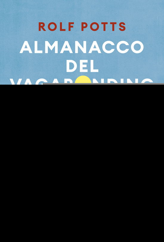 Cover for Rolf Potts · Almanacco Del Vagabonding. 366 Meditazioni Per Girare Il Mondo (Book)