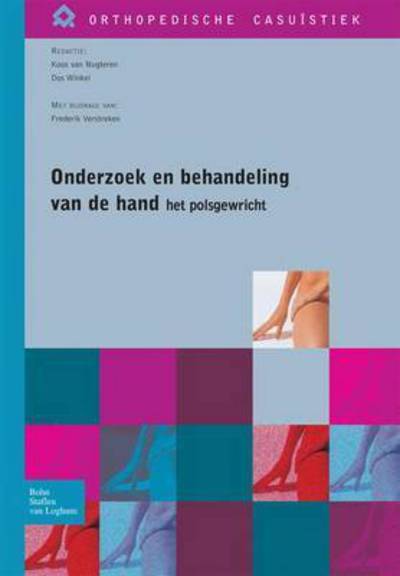 Onderzoek En Behandeling Van de Hand - Het Polsgewricht - Orthopedische Casuistiek - Koos Van Nugteren - Bücher - Bohn Stafleu Van Loghum - 9789031348763 - 3. Juli 2007