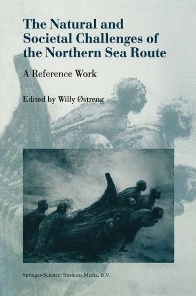 Cover for Willy Ostreng · The Natural and Societal Challenges of the Northern Sea Route: A Reference Work (Paperback Book) [Softcover reprint of the original 1st ed. 1999 edition] (2010)