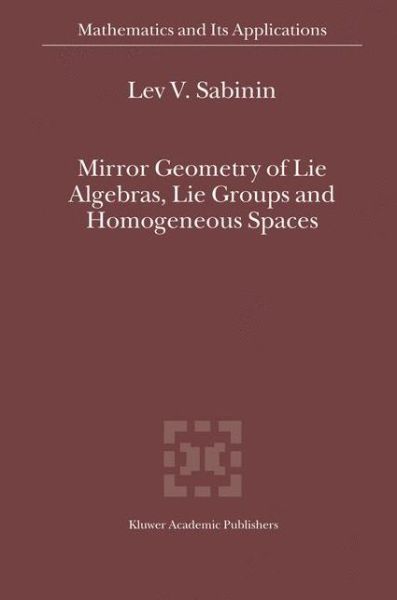 Cover for Lev Sabinin · Mirror Geometry of Lie Algebras, Lie Groups and Homogeneous Spaces - Mathematics and Its Applications (Paperback Bog) [1st Ed. Softcover of Orig. Ed. 2004 edition] (2010)