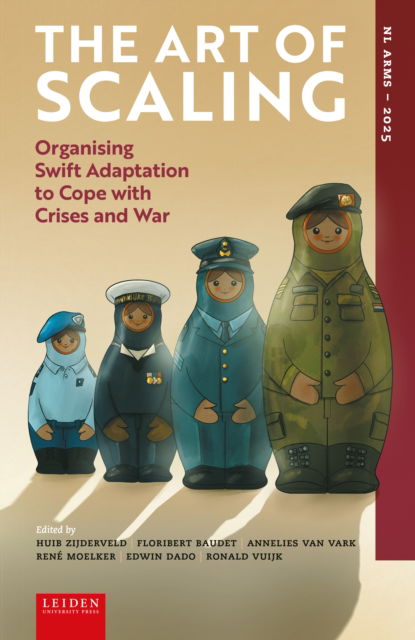 The Art of Scaling: Organising Swift Adaptation to Cope with Crises and War - LUP NL ARMS - - Books - Leiden University Press - 9789087284763 - July 31, 2025