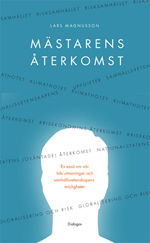 Cover for Lars Magnusson · Mästarens återkomst : en essä om vår tids utmaningar och samhällsvetenskapens möjligheter (Bok) (2014)