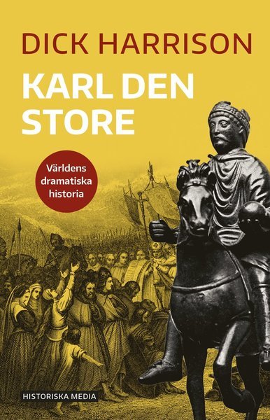 Cover for Dick Harrison · Världens dramatiska historia: Karl den store (Book) (2021)