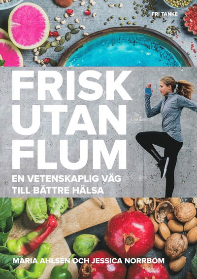 Cover for Jessica Norrbom Maria Ahlsén · Frisk utan flum : en vetenskaplig väg till bättre hälsa (Hardcover Book) (2017)