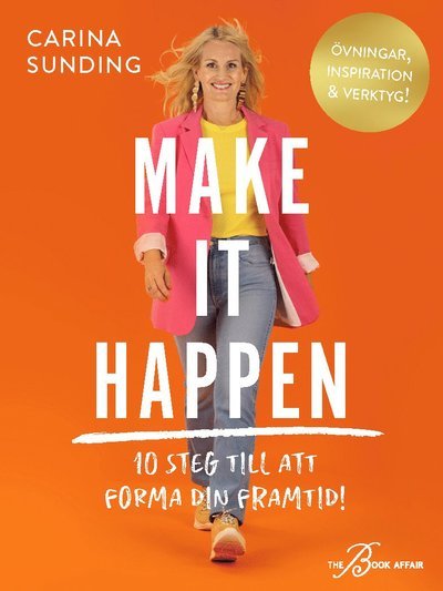 Cover for Carina Sunding · Make It Happen : 10 steg till att forma din framtid! (Bound Book) (2022)