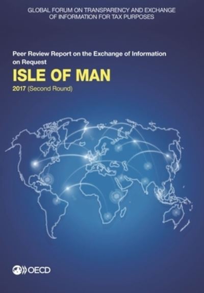 Isle of Man 2017 - Global Forum on Transparency and Exchange of Information for Tax Purposes - Livres - Organization for Economic Co-operation a - 9789264283763 - 17 novembre 2017