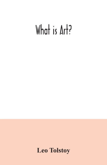 What is art? - Leo Tolstoy - Boeken - Alpha Edition - 9789354034763 - 3 juli 2020