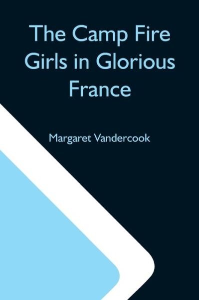 Cover for Margaret Vandercook · The Camp Fire Girls In Glorious France (Pocketbok) (2021)