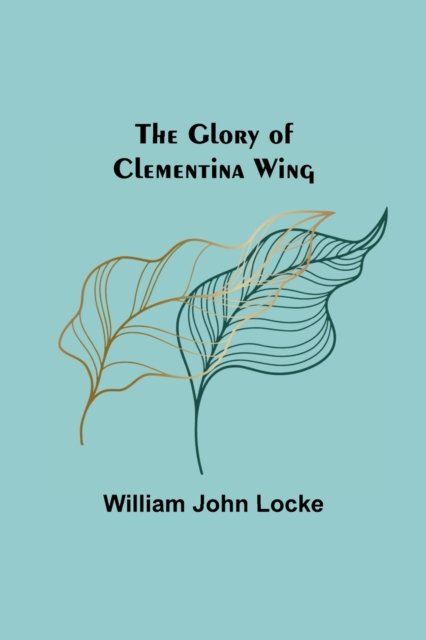 Cover for William John Locke · The Glory of Clementina Wing (Paperback Book) (2021)