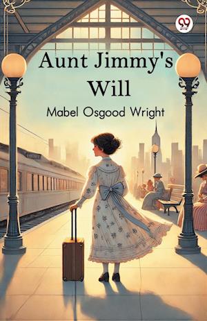 Cover for Mabel Osgood Wright · Aunt Jimmy's Will (Edition1) (Paperback Book) (2025)