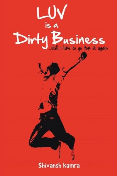 Cover for Shivansh Kamra · Luv is a Dirty Business (Paperback Book) (2012)