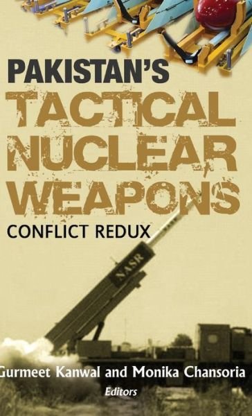Cover for Gurmeet Kanwal · Pakistan's Tactical Nuclear Weapons: Conflict Redux (Hardcover Book) (2013)