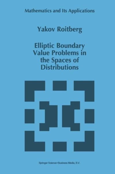 Cover for Yakov Roitberg · Elliptic Boundary Value Problems in the Spaces of Distributions - Mathematics and Its Applications (Paperback Book) [Softcover Reprint of the Original 1st Ed. 1996 edition] (2012)