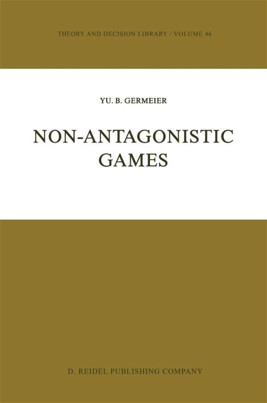 Yu.B. Germeier · Non-Antagonistic Games - Theory and Decision Library (Paperback Book) [1986 edition] (2011)