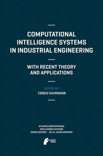 Cover for Cengiz Kahraman · Computational Intelligence Systems in Industrial Engineering: With Recent Theory and Applications - Atlantis Computational Intelligence Systems (Hardcover bog) [2012 edition] (2012)