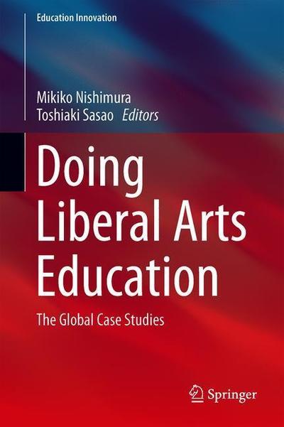 Cover for Doing Liberal Arts Education: The Global Case Studies - Education Innovation Series (Hardcover Book) [1st ed. 2019 edition] (2019)