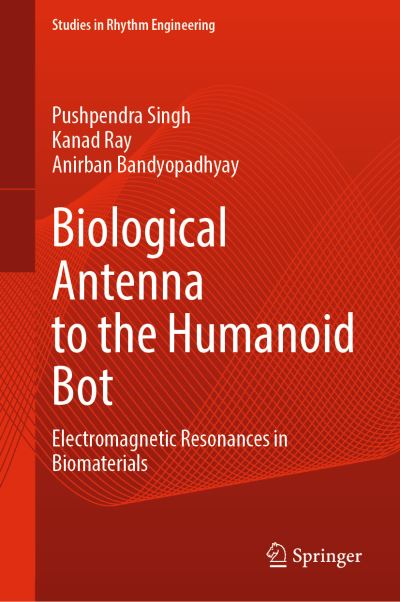 Cover for Pushpendra Singh · Biological Antenna to the Humanoid Bot: Electromagnetic Resonances in Biomaterials - Studies in Rhythm Engineering (Hardcover Book) [1st ed. 2022 edition] (2022)