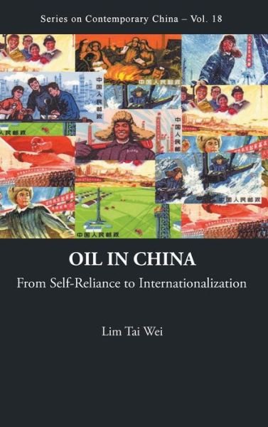 Cover for Lim, Tai Wei (Soka Univ, Japan &amp; Nus, S'pore) · Oil In China: From Self-reliance To Internationalization - Series on Contemporary China (Innbunden bok) (2009)
