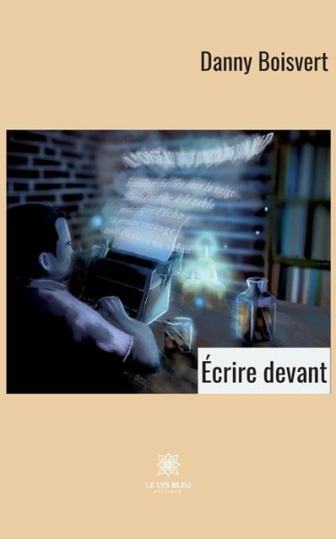 Ecrire devant - Danny Boisvert - Bücher - Le Lys Bleu - 9791037756763 - 11. März 2025